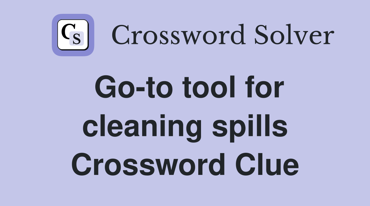 Go-to tool for cleaning spills Crossword Clue