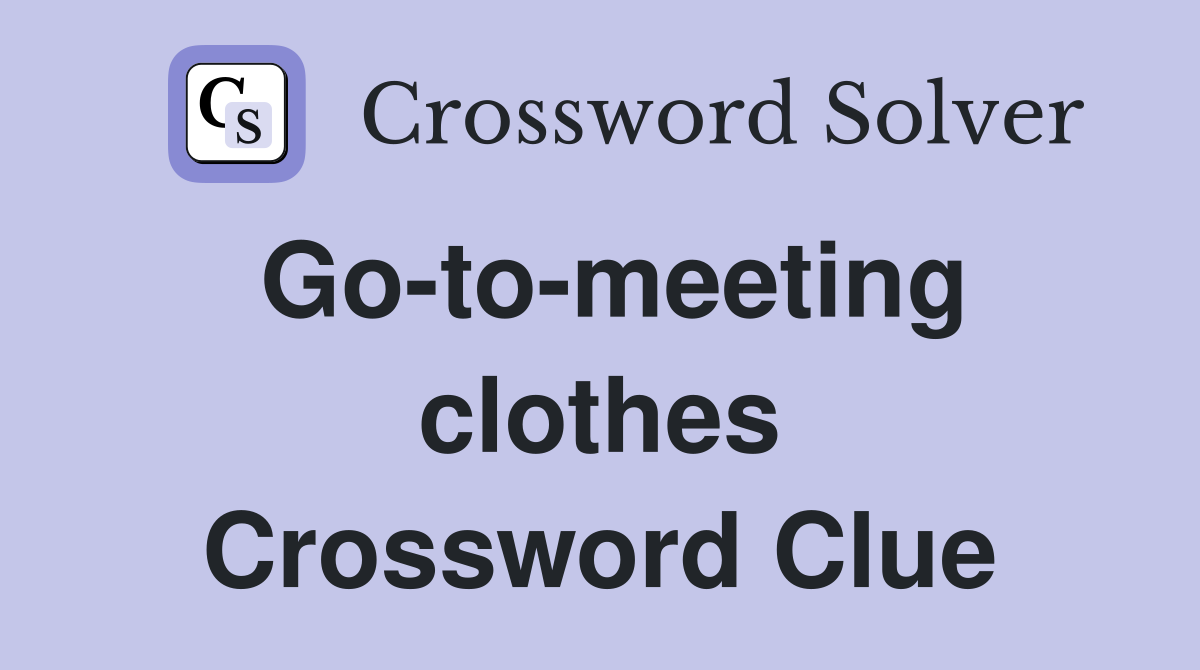 Go-to-meeting clothes Crossword Clue
