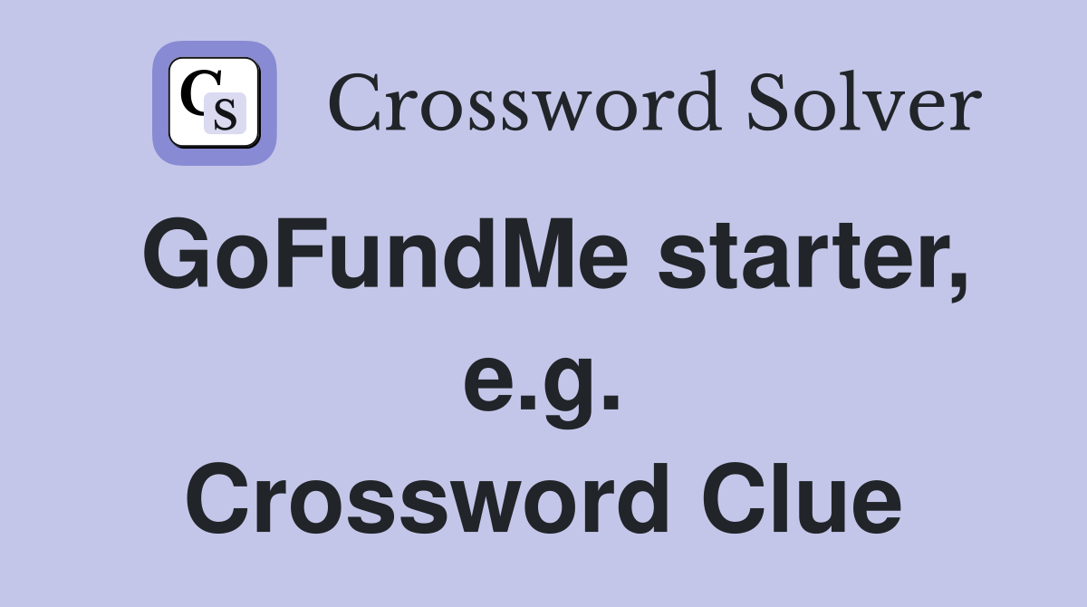 GoFundMe starter, e.g. Crossword Clue