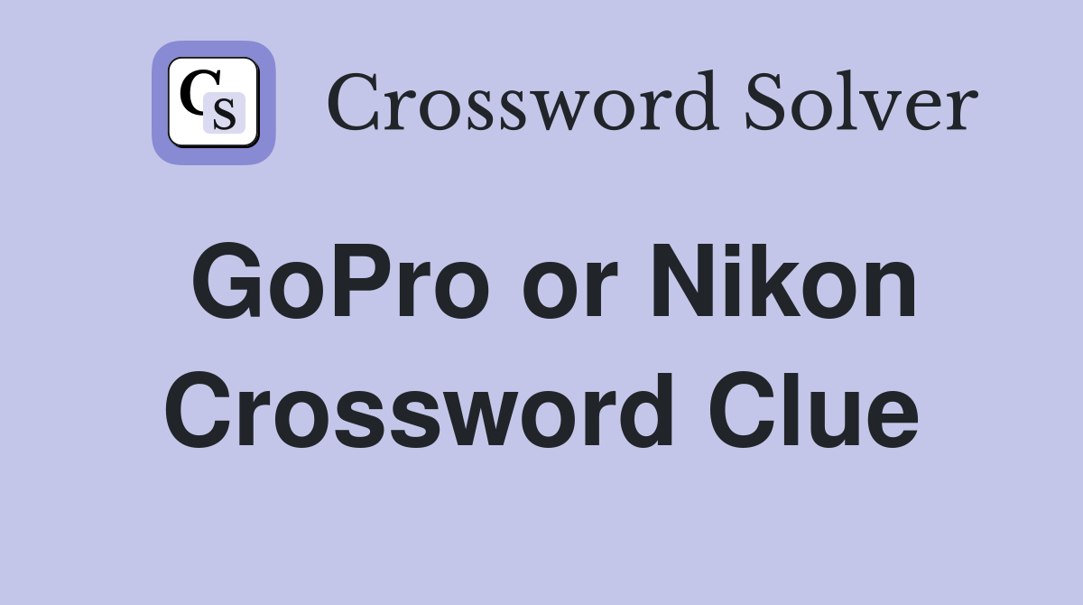 GoPro or Nikon Crossword Clue