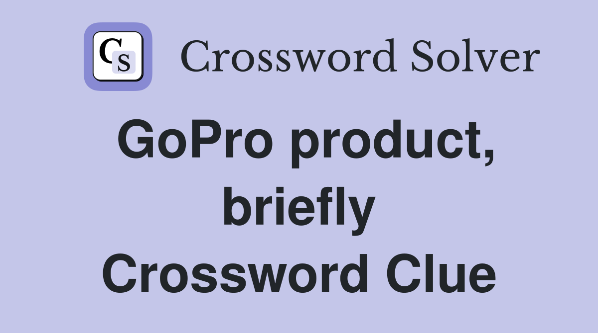 GoPro product, briefly Crossword Clue