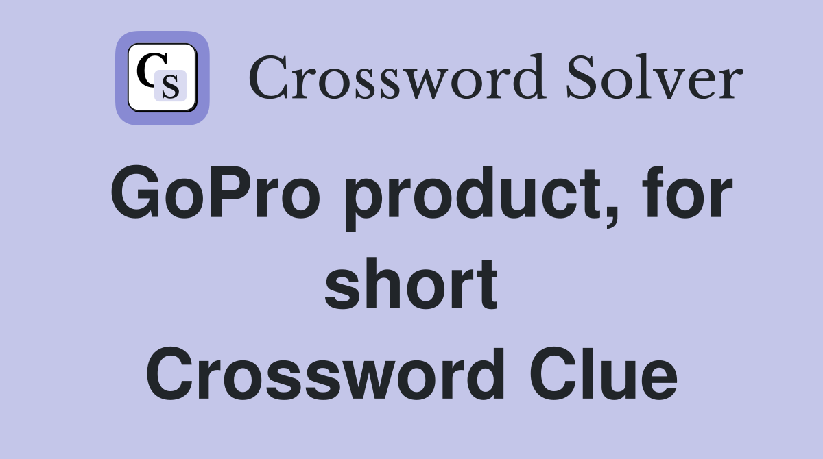 GoPro product, for short Crossword Clue