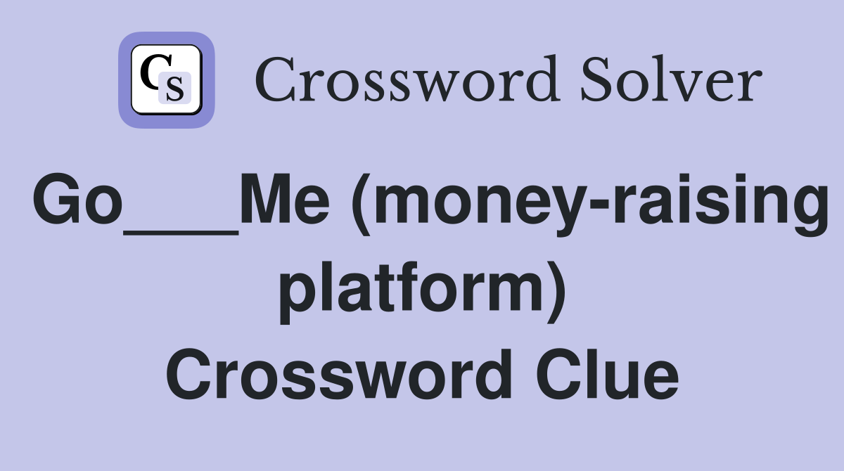 Go___Me (money-raising platform) Crossword Clue