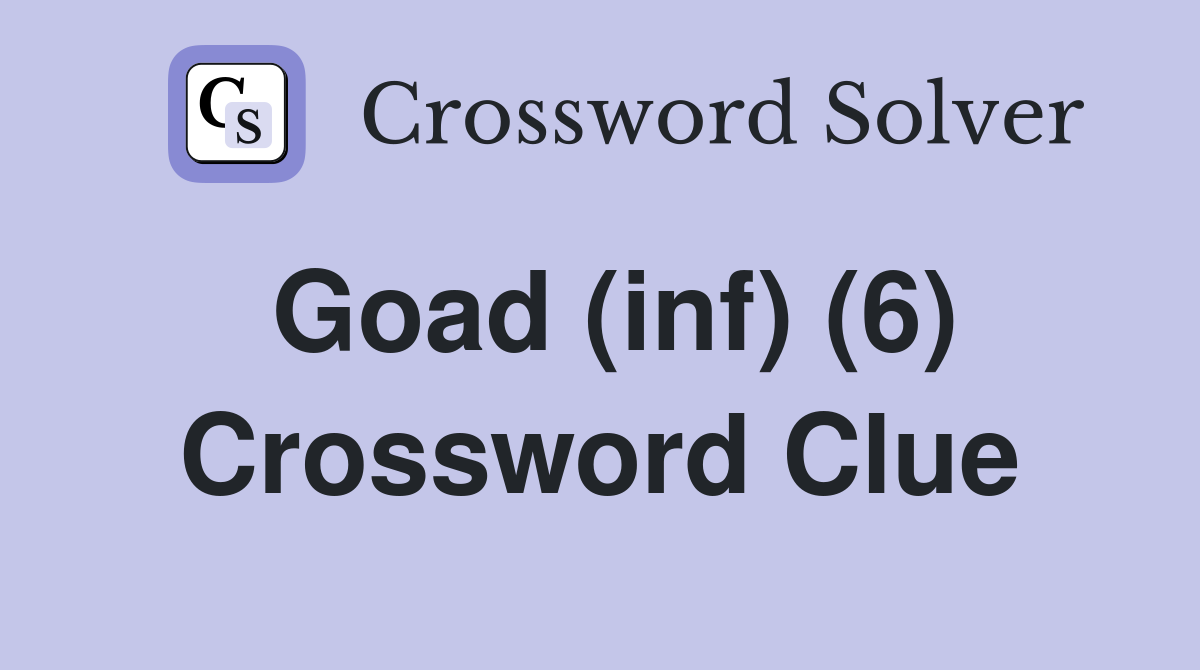 Goad (inf) (6) Crossword Clue