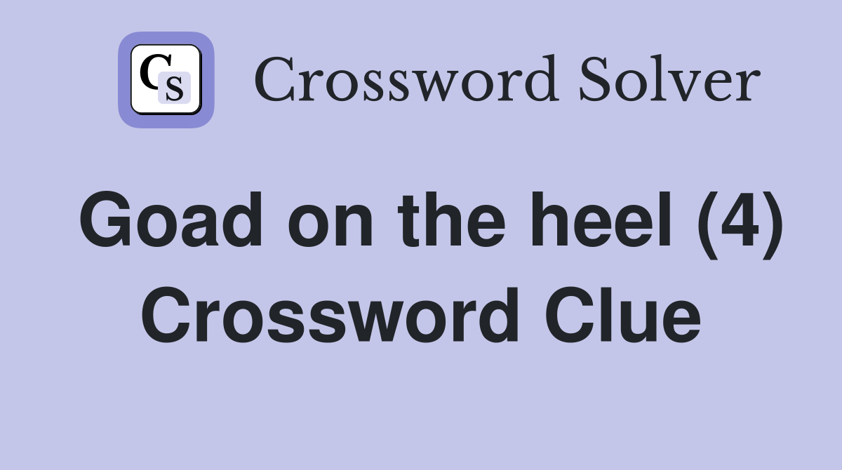 Goad on the heel (4) Crossword Clue