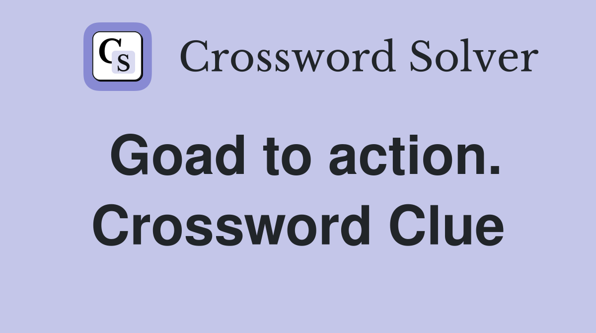 Goad to action. Crossword Clue