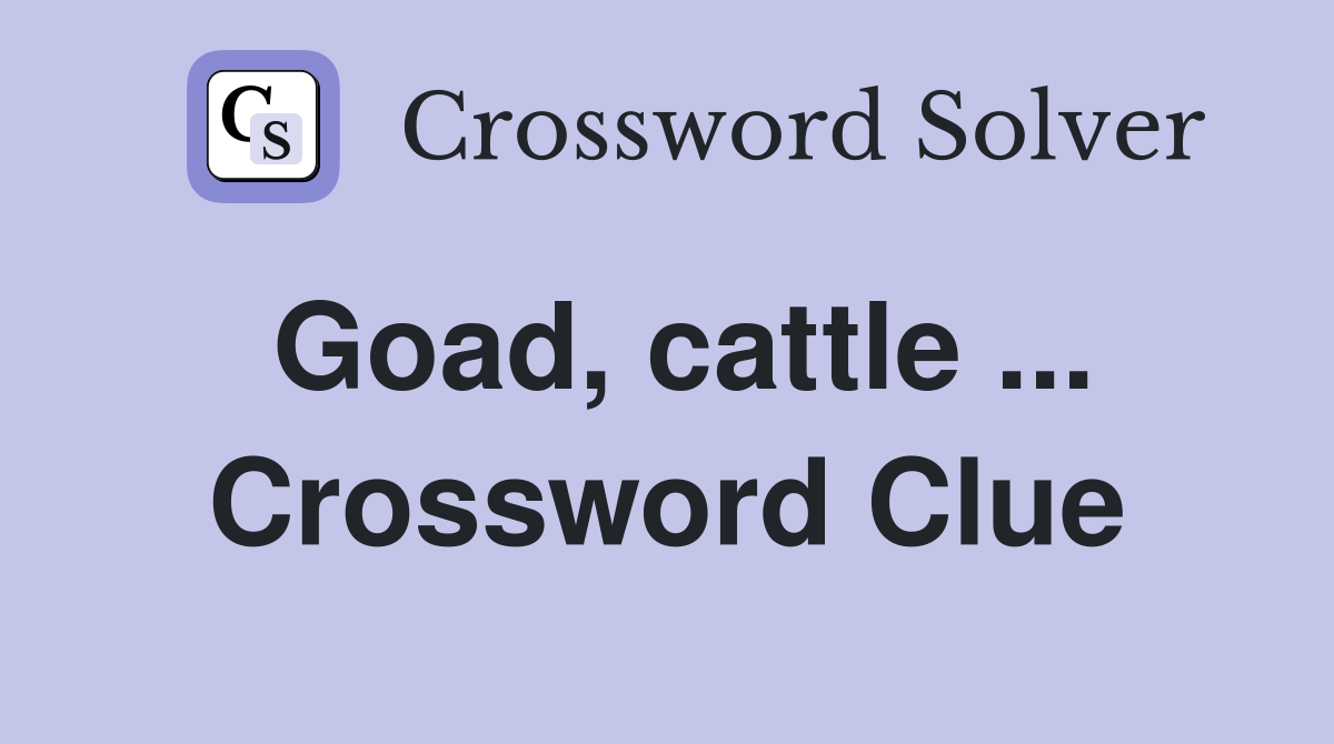 Goad, cattle ... Crossword Clue