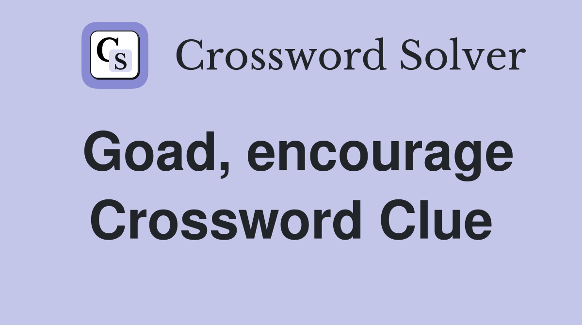 Goad, encourage Crossword Clue