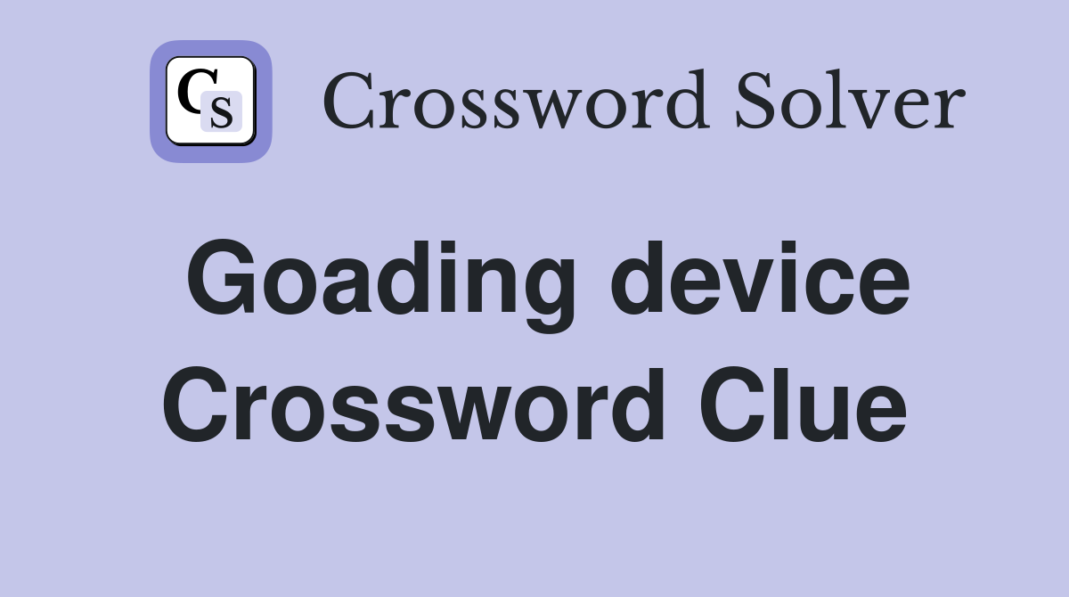 Goading device Crossword Clue