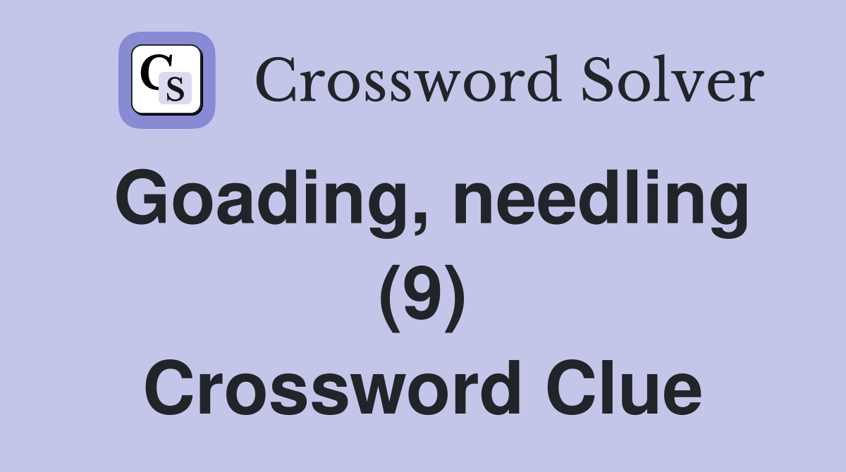 Goading, needling (9) Crossword Clue