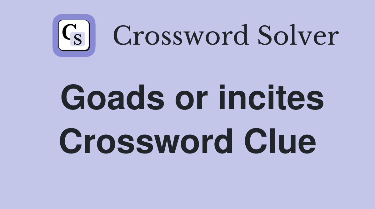 Goads or incites Crossword Clue