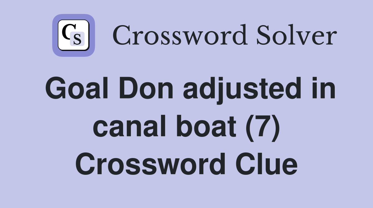 Goal Don adjusted in canal boat (7) Crossword Clue