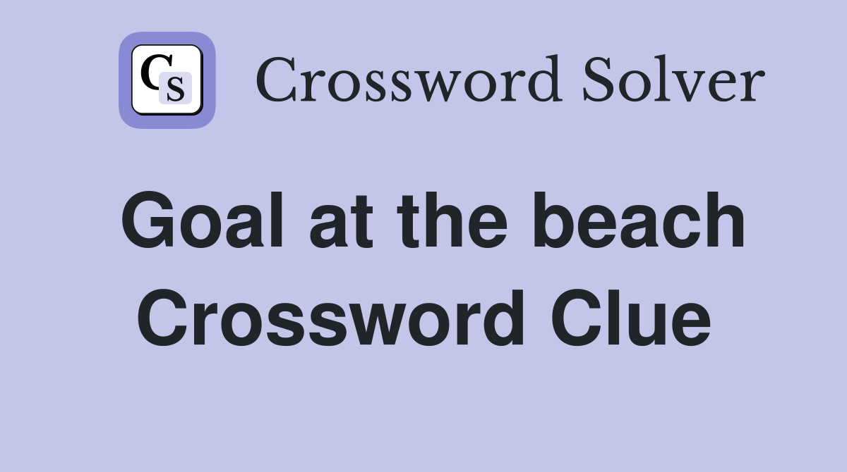 Goal at the beach Crossword Clue