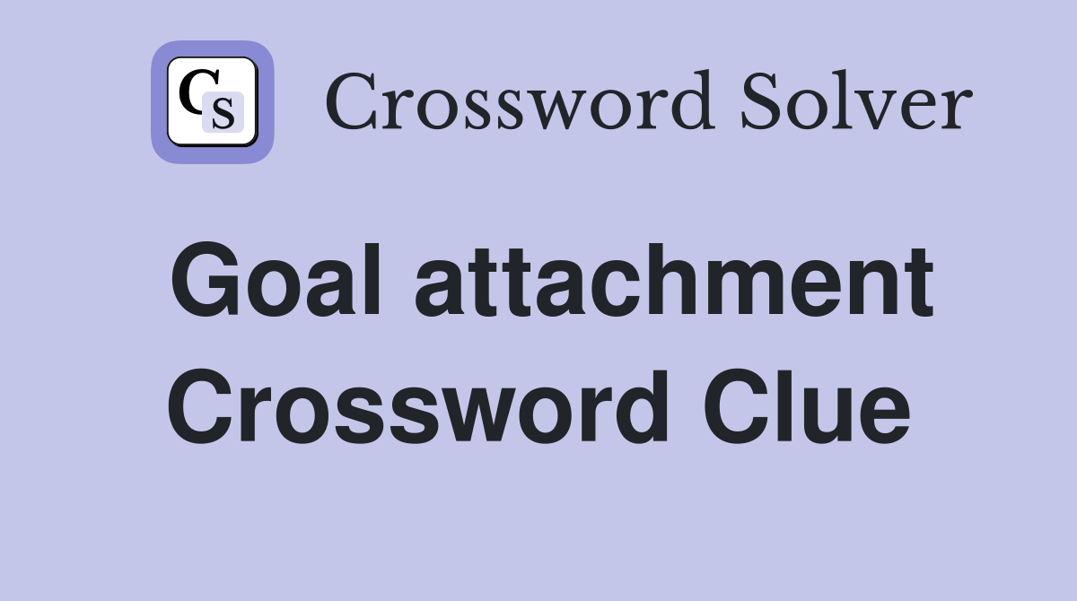 Goal attachment Crossword Clue