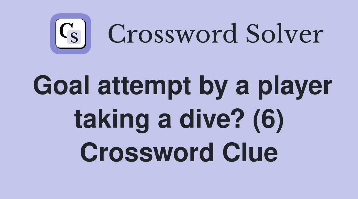Goal attempt by a player taking a dive? (6) Crossword Clue