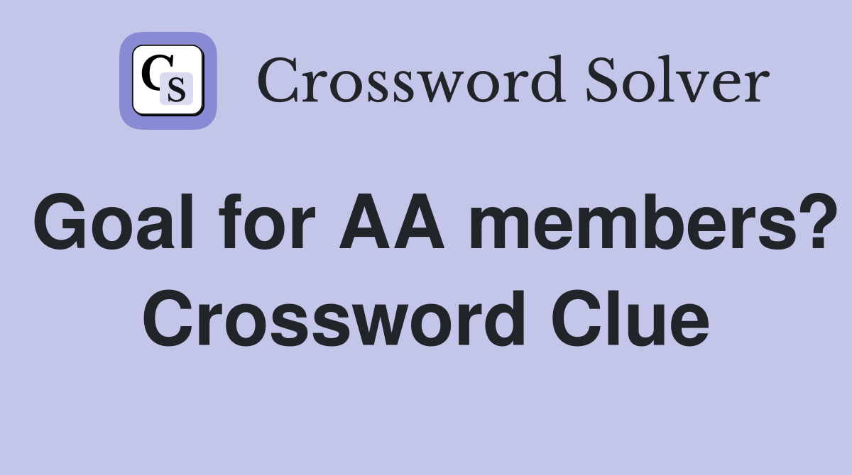 Goal for AA members? Crossword Clue