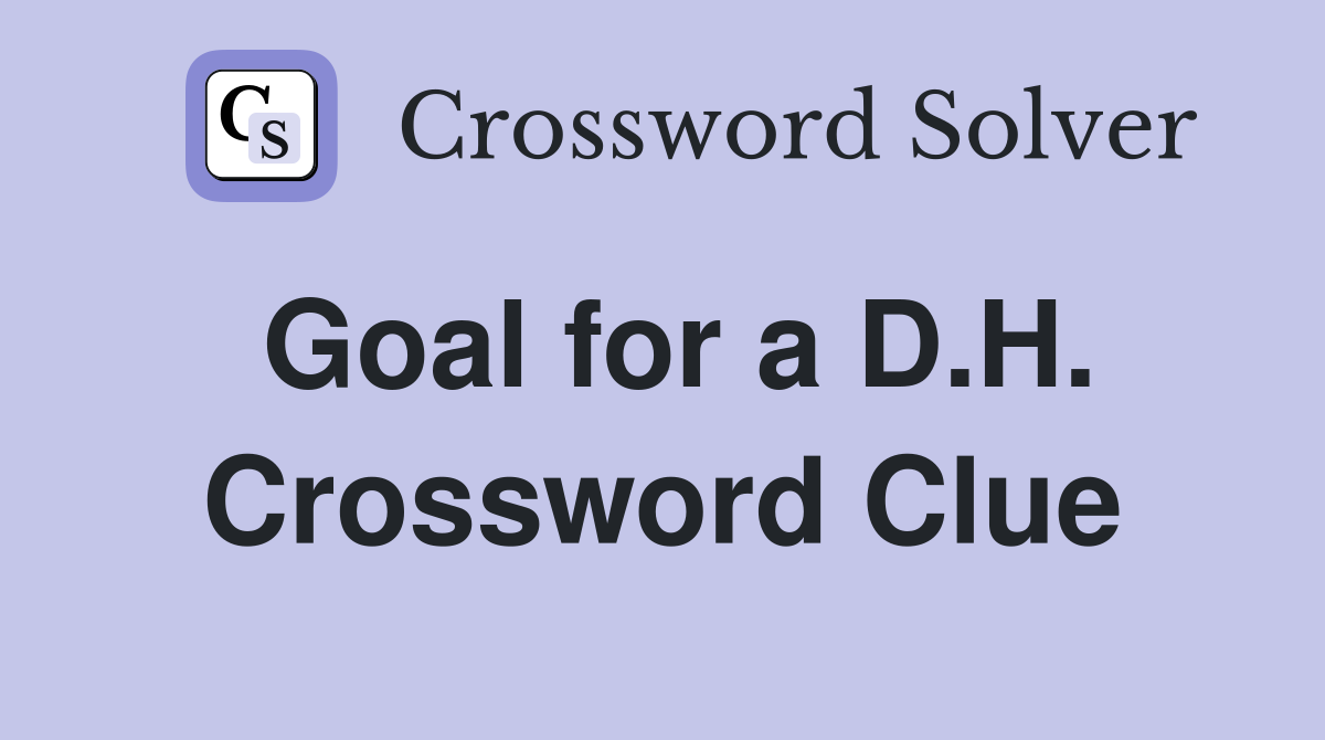 Goal for a D.H. Crossword Clue