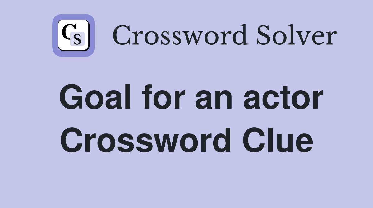 Goal for an actor Crossword Clue