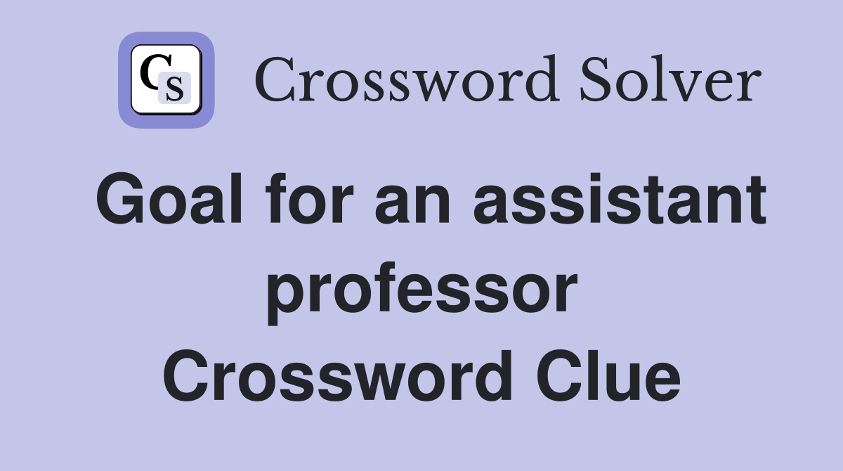 Goal for an assistant professor Crossword Clue