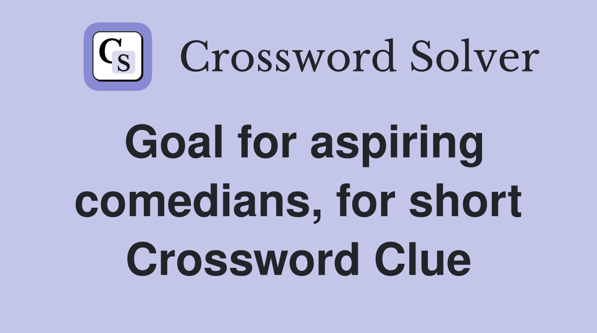 Goal for aspiring comedians, for short Crossword Clue