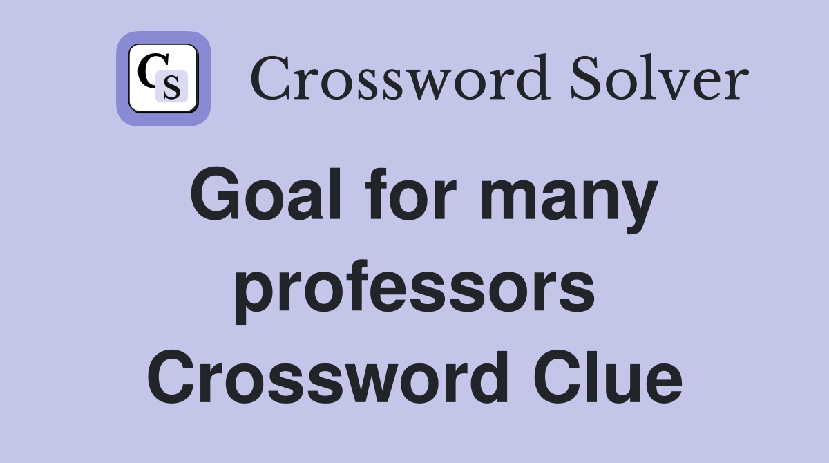 Goal for many professors Crossword Clue
