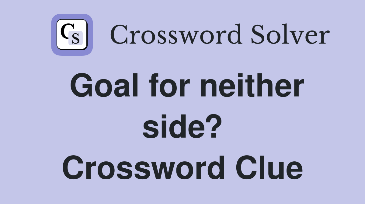 Goal for neither side? Crossword Clue