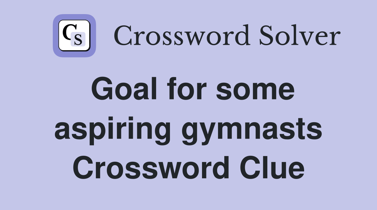 Goal for some aspiring gymnasts Crossword Clue