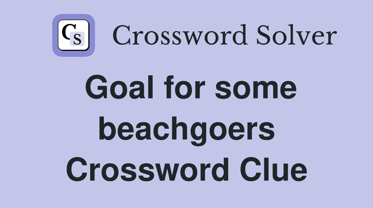 Goal for some beachgoers Crossword Clue
