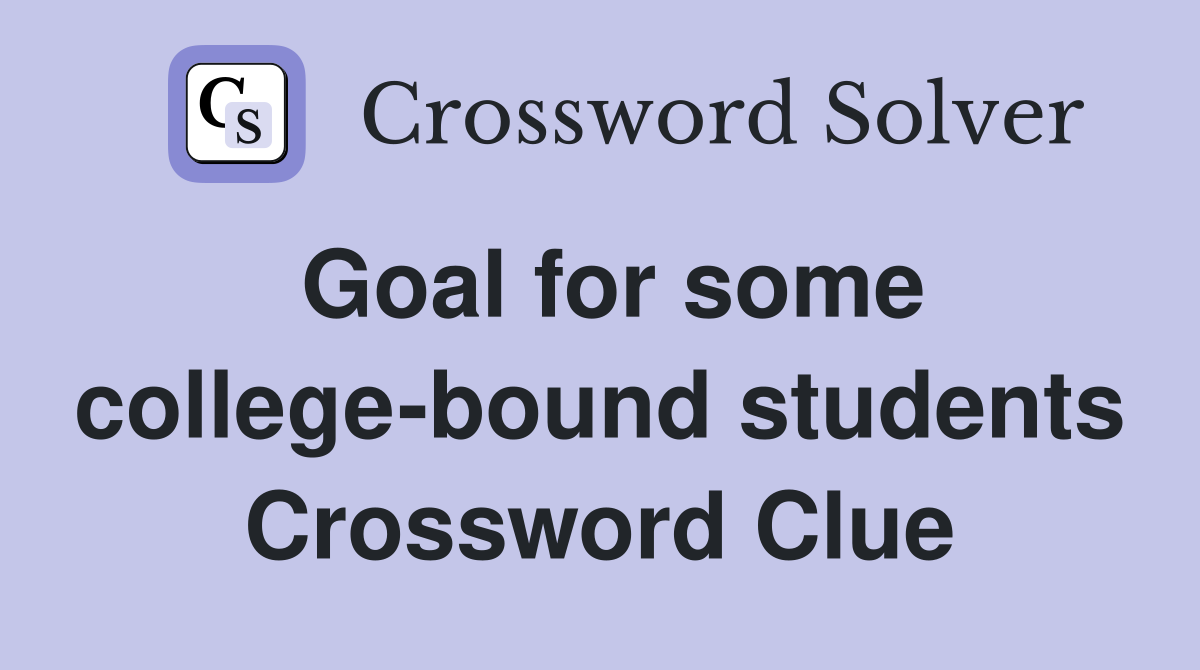 Goal for some college-bound students Crossword Clue