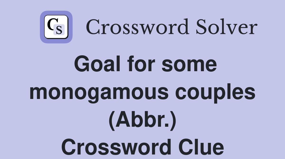 Goal for some monogamous couples (Abbr.) Crossword Clue