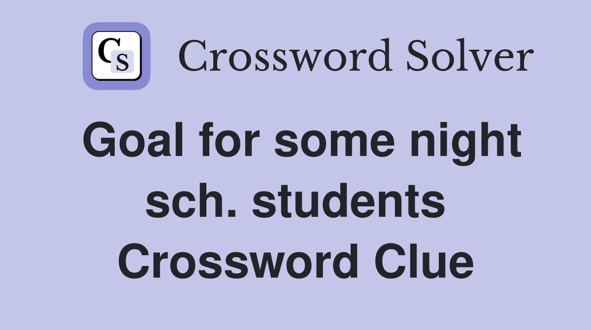 Goal for some night sch. students Crossword Clue