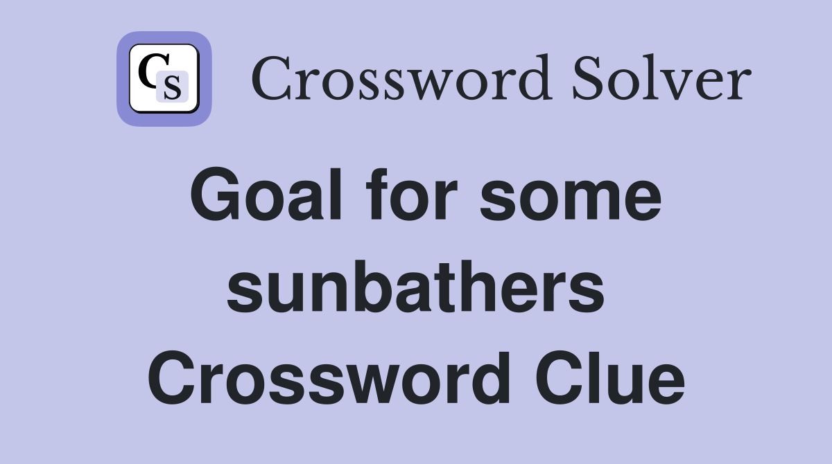 Goal for some sunbathers Crossword Clue