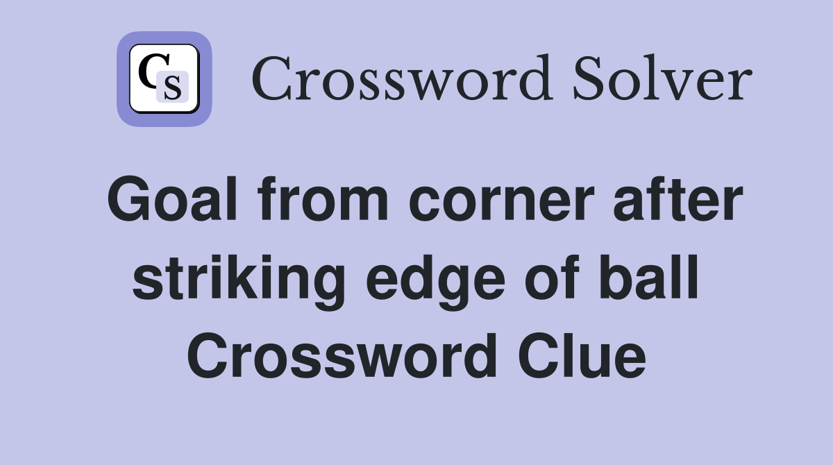 Goal from corner after striking edge of ball Crossword Clue