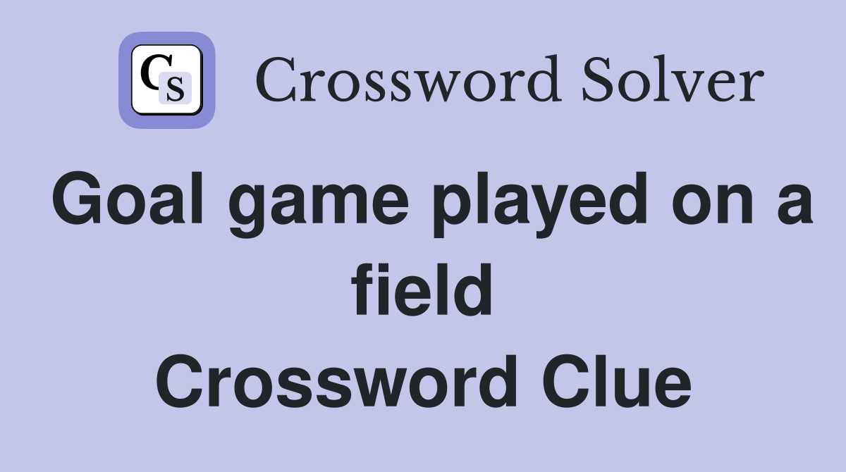 Goal game played on a field Crossword Clue