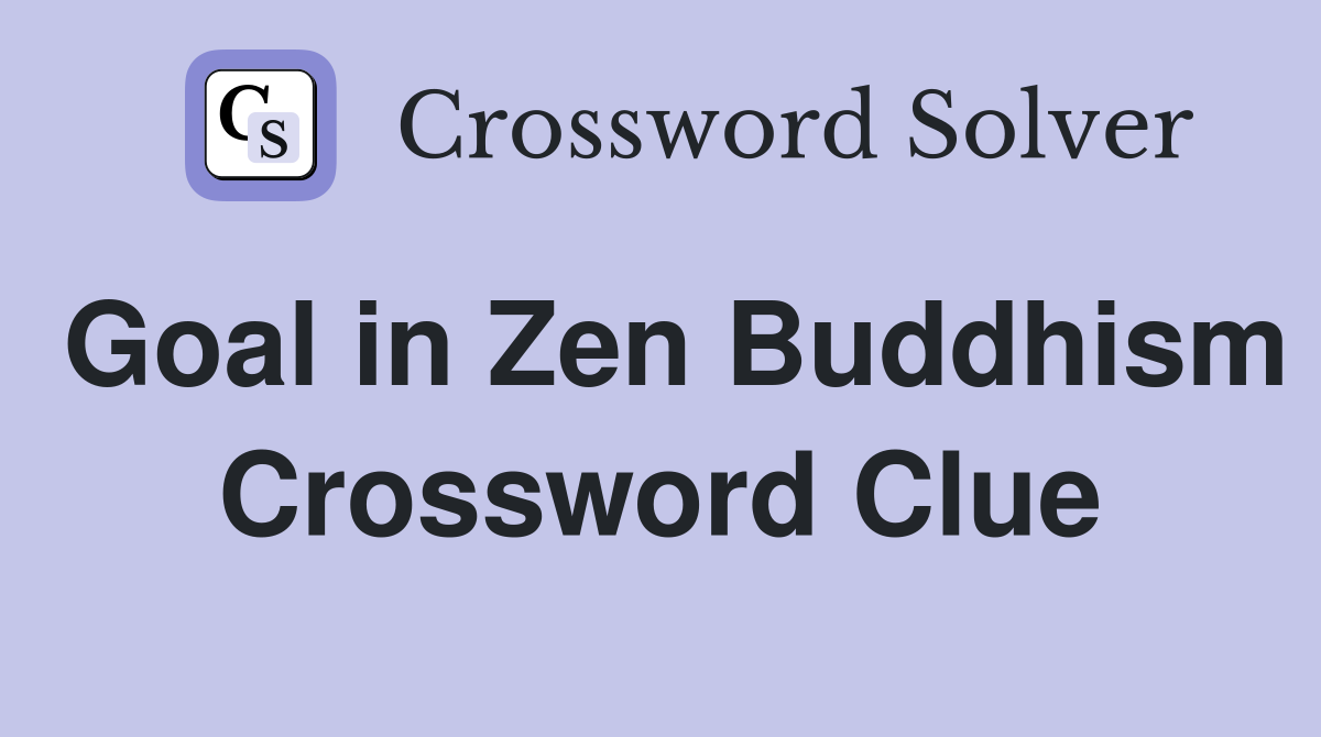 Goal in Zen Buddhism Crossword Clue