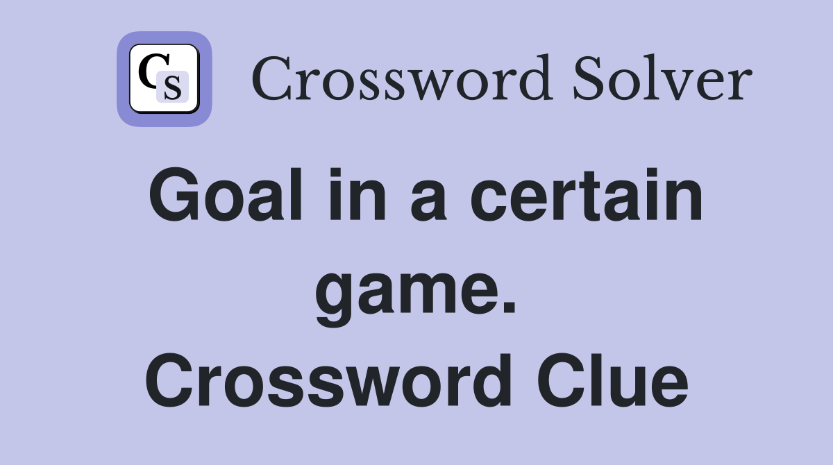 Goal in a certain game. Crossword Clue