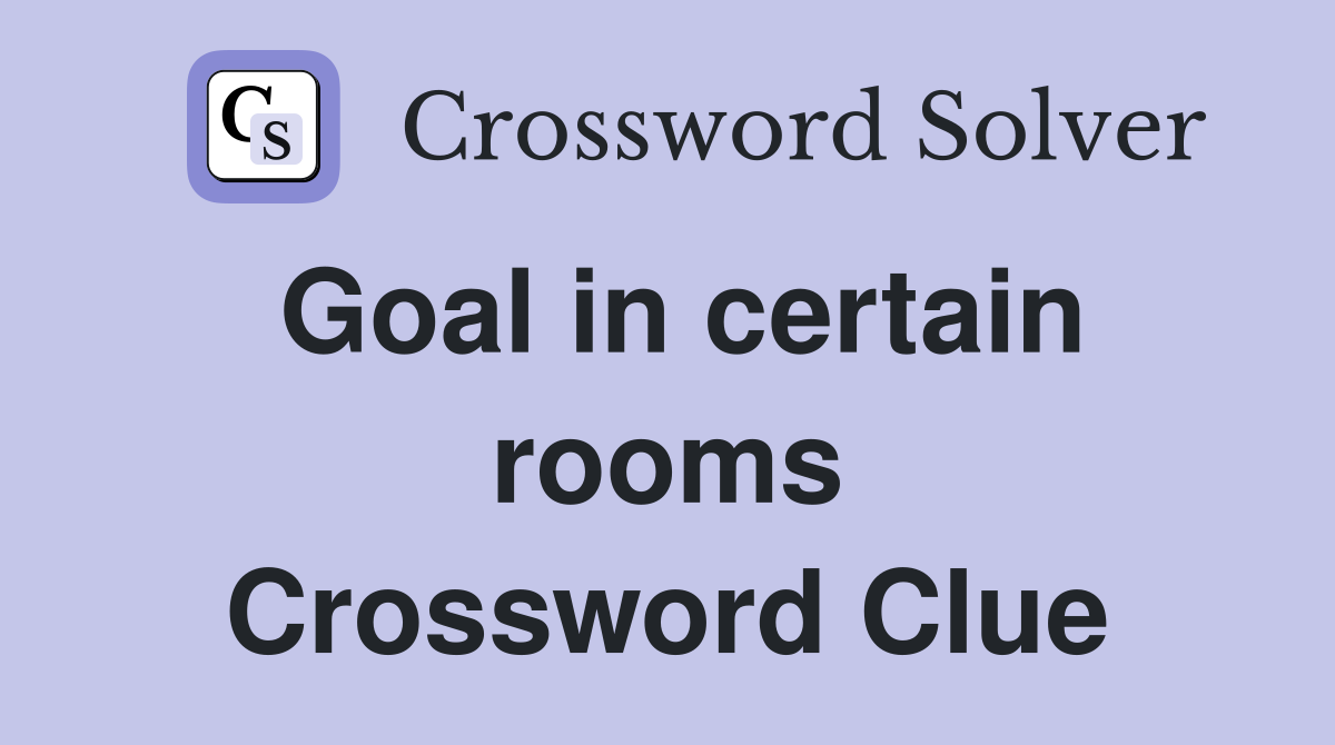Goal in certain rooms Crossword Clue
