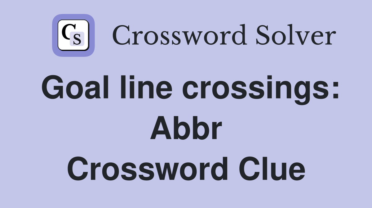 Goal line crossings: Abbr Crossword Clue