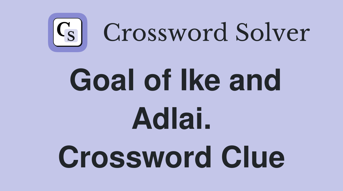 Goal of Ike and Adlai. Crossword Clue