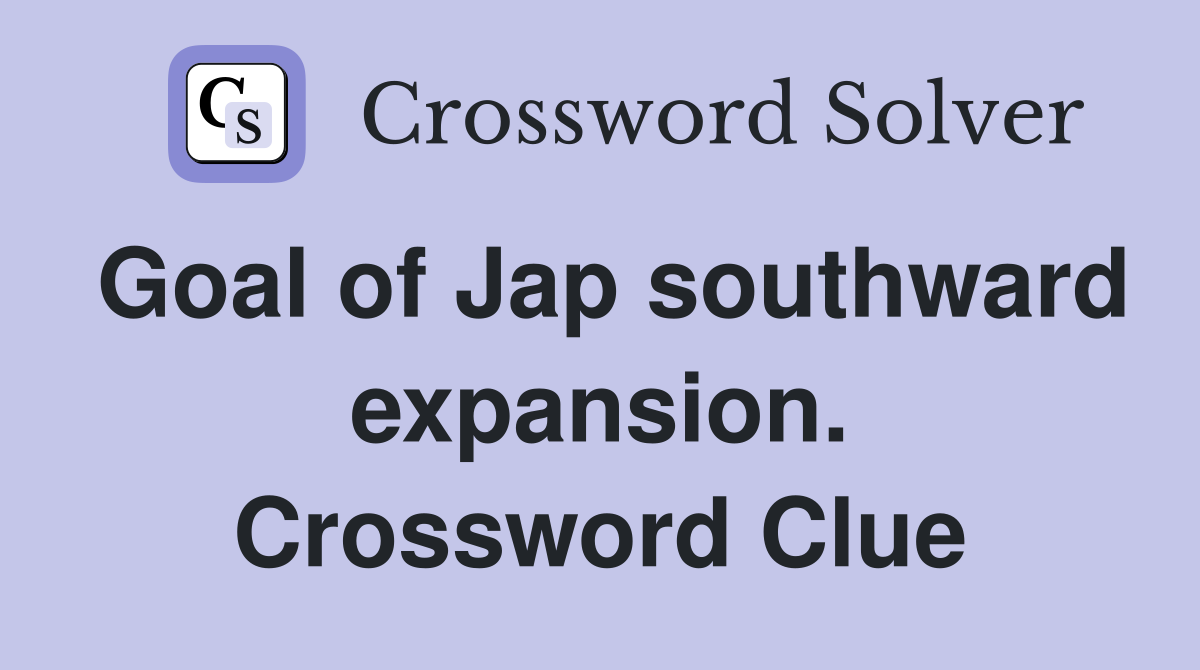 Goal of Jap southward expansion. Crossword Clue