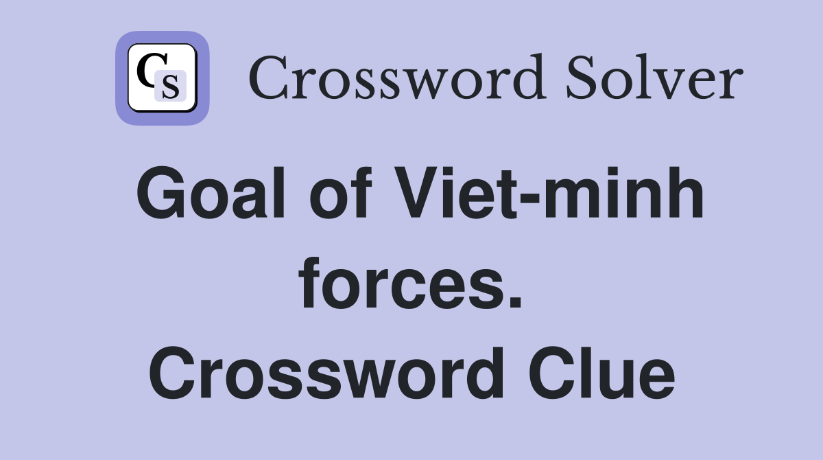 Goal of Viet-minh forces. Crossword Clue