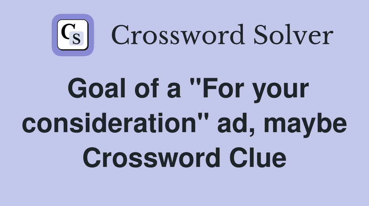Goal of a "For your consideration" ad, maybe Crossword Clue