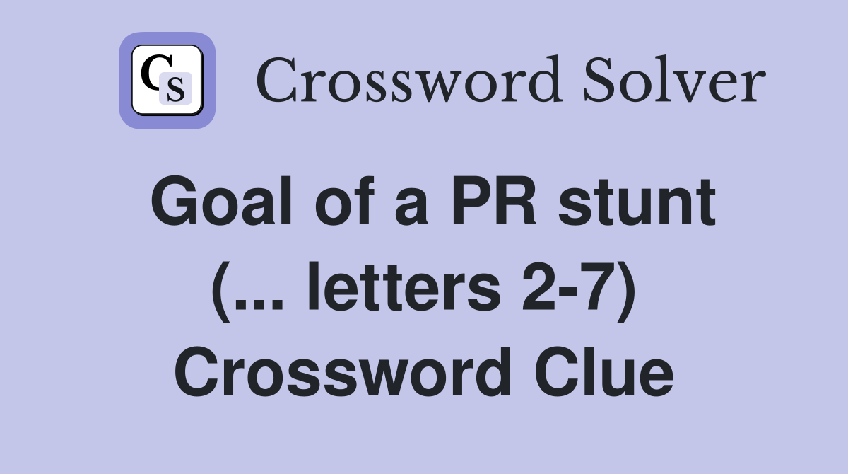 Goal of a PR stunt (... letters 2-7) Crossword Clue