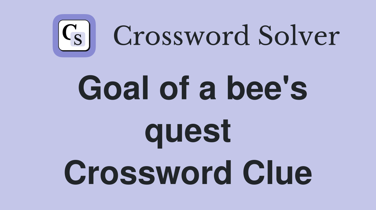 Goal of a bee's quest Crossword Clue