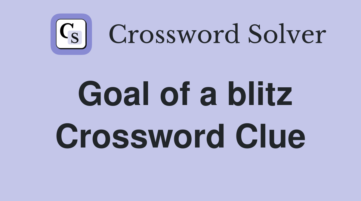 Goal of a blitz Crossword Clue