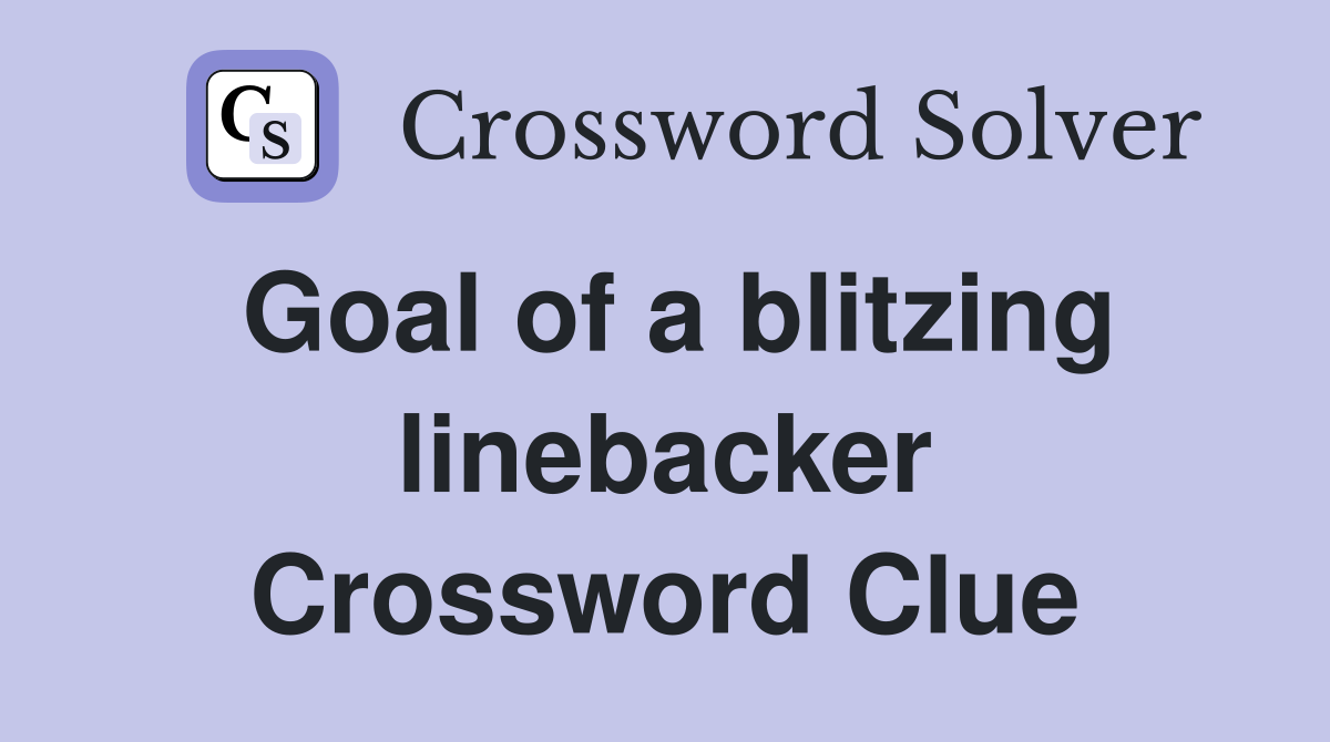 Goal of a blitzing linebacker Crossword Clue
