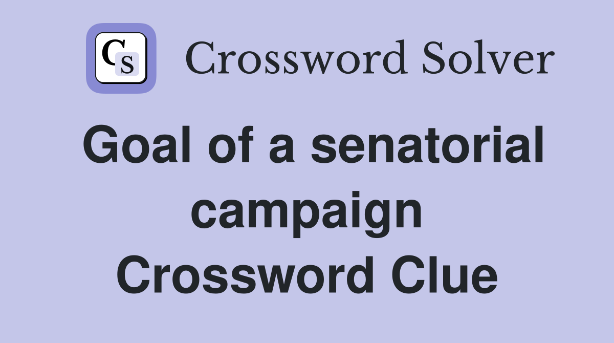 Goal of a senatorial campaign Crossword Clue