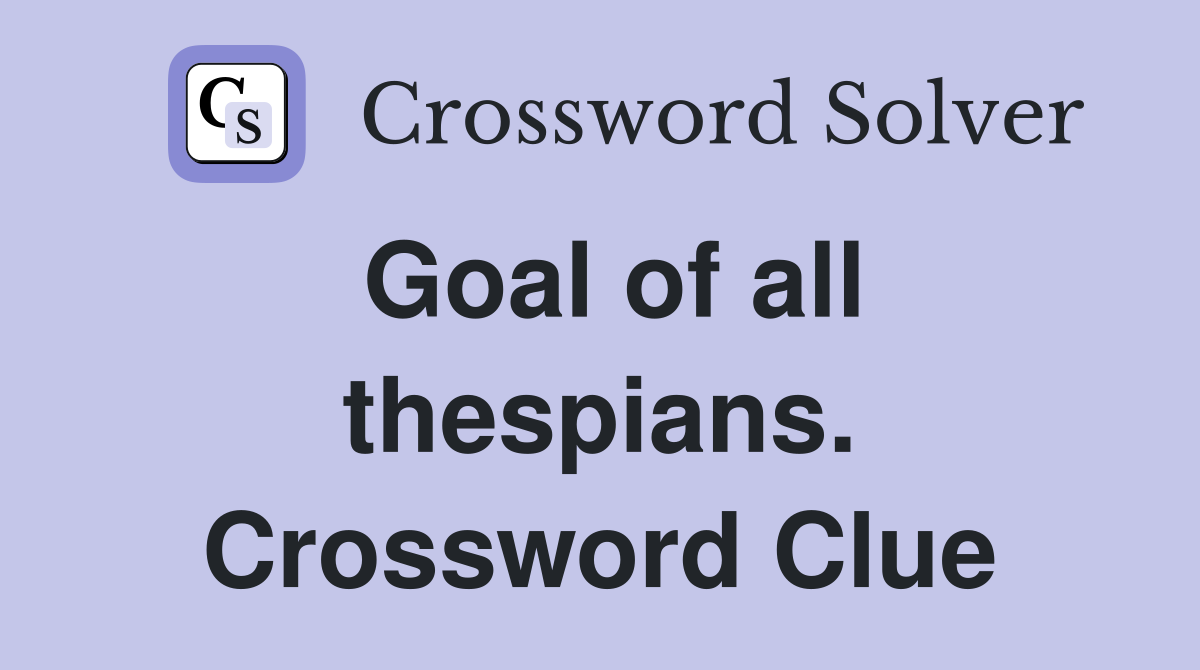 Goal of all thespians. Crossword Clue
