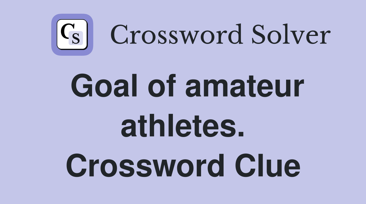 Goal of amateur athletes. Crossword Clue