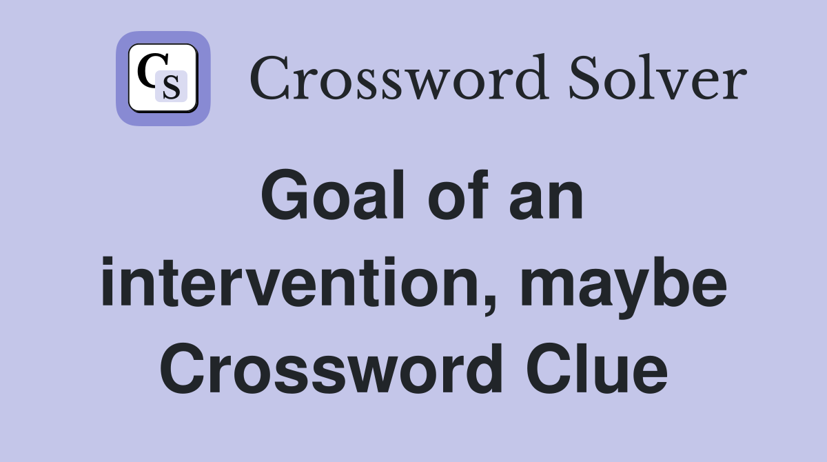 Goal of an intervention, maybe Crossword Clue